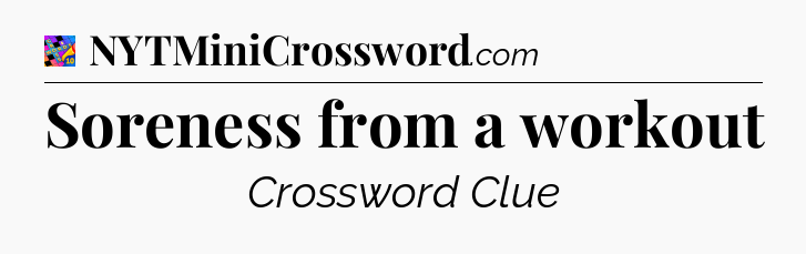 Soreness from a workout Crossword Clue