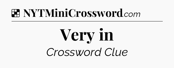 Solution: Very in - NYT Crossword
