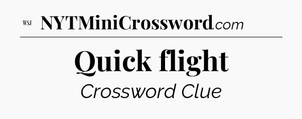 Quick flight - WSJ Crossword