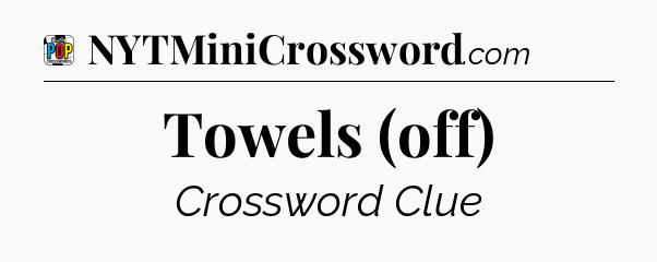 Towels (off) Crossword Clue