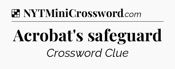 Solution: Acrobat's safeguard - NYT Crossword