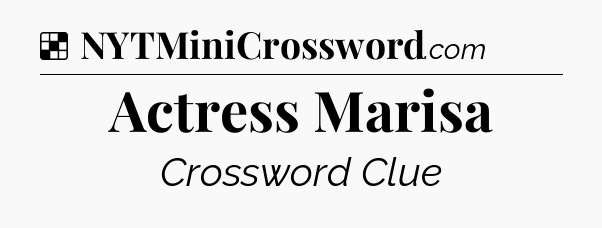 Solution: Actress Marisa - NYT Crossword