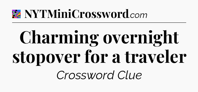Charming overnight stopover for a traveler Crossword Clue