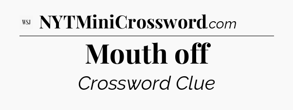 Mouth off - WSJ Crossword