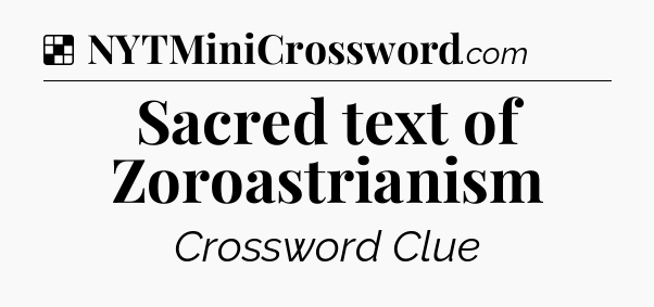 Solution: Sacred text of Zoroastrianism - NYT Crossword