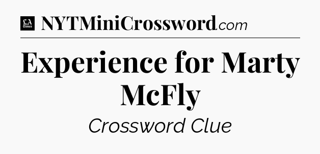 Experience for Marty McFly - LA Times Crossword