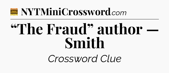 “The Fraud” author — Smith - Eugene Sheffer Crossword