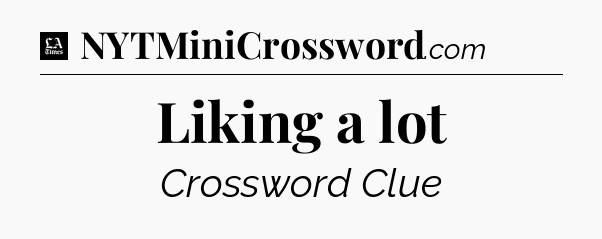 Liking a lot - LA Times Crossword