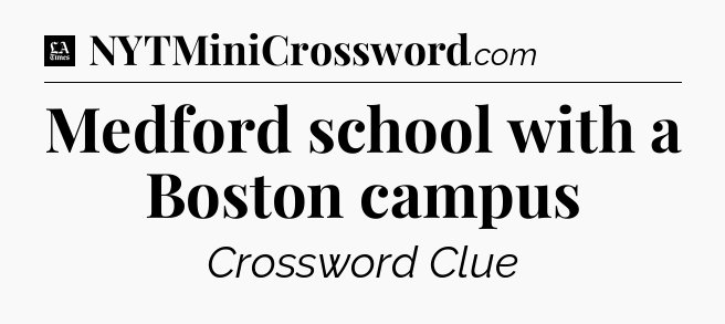 Medford school with a Boston campus - LA Times Crossword