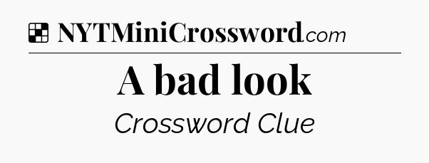 Solution: A bad look - NYT Crossword