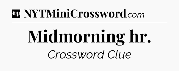 Midmorning hr Crossword Clue