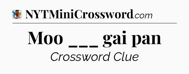 Moo ___ gai pan Crossword Clue