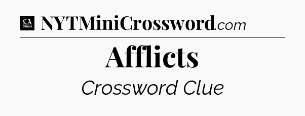 Afflicts - LA Times Crossword