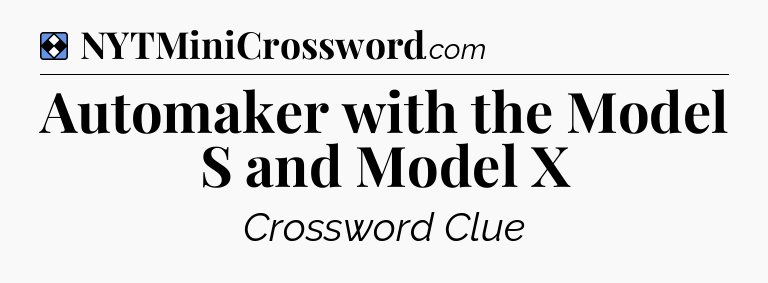 Solution: Automaker with the Model S and Model X - NYT Mini Crossword