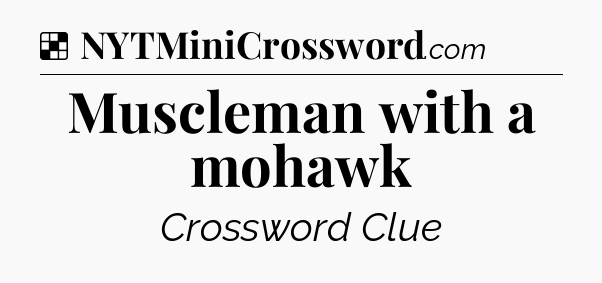 Solution: Muscleman with a mohawk - NYT Crossword