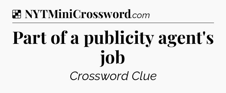 Solution: Part of a publicity agent's job - NYT Crossword
