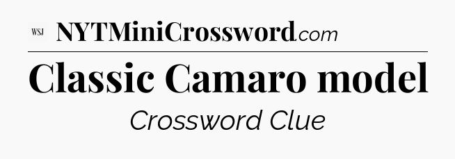 Classic Camaro model - WSJ Crossword