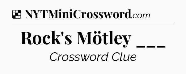 Solution: Rock's Mötley ___ - NYT Crossword