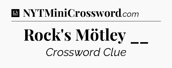 Rock's Mötley __ - LA Times Crossword