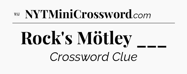 Rock's Mötley ___ - WSJ Crossword