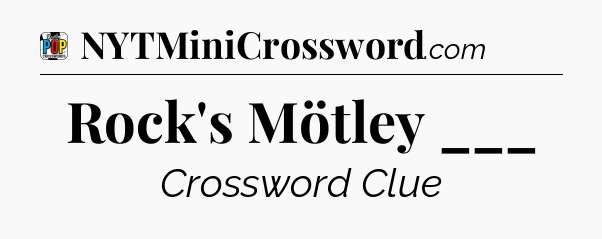 Rock's Mötley ___ Crossword Clue