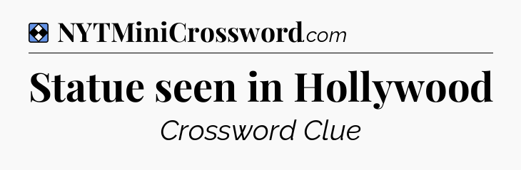 Solution: Statue seen in Hollywood - NYT Mini Crossword