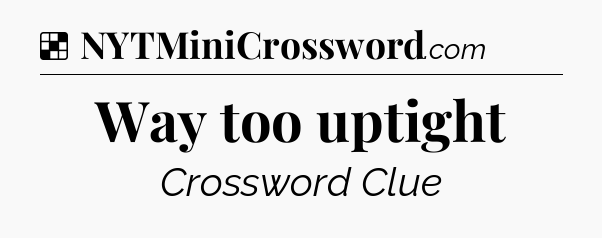 Way too uptight NYT Crossword