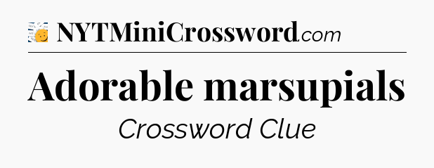 Adorable marsupials - 7 Little Words