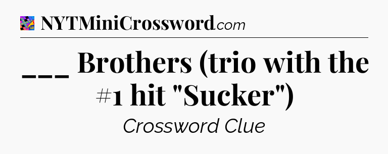 ___ Brothers (trio with the #1 hit 