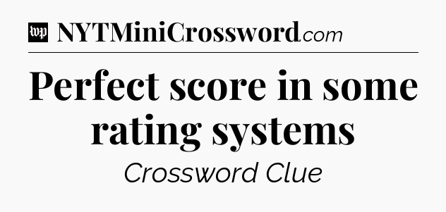 Perfect score in some rating systems Crossword Clue