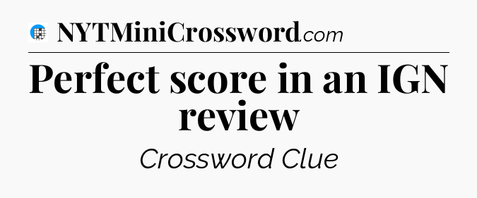 Perfect score in an IGN review Crossword Clue