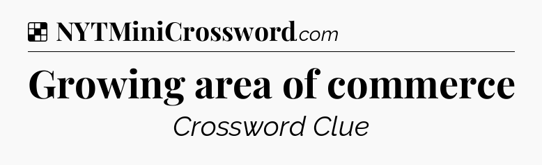 Solution: Growing area of commerce - NYT Crossword