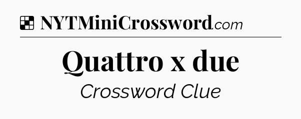 Solution: Quattro x due - NYT Crossword
