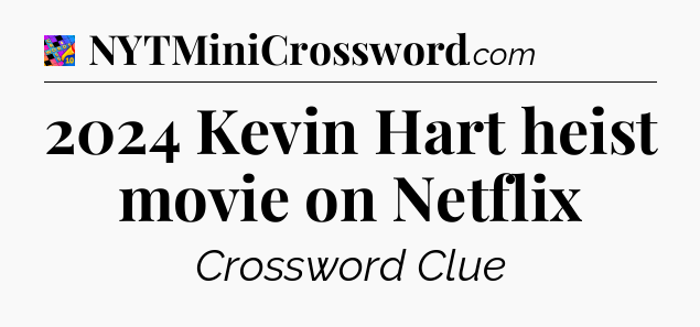 2024 Kevin Hart heist movie on Netflix Crossword Clue