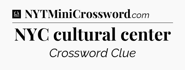 NYC cultural center - LA Times Crossword