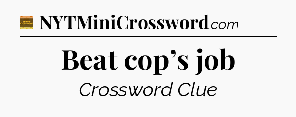 Beat cop’s job - Eugene Sheffer Crossword