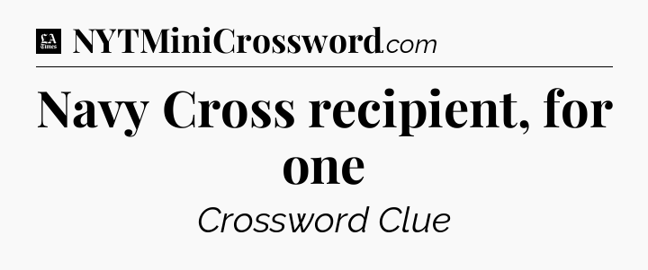 Navy Cross recipient, for one - LA Times Crossword
