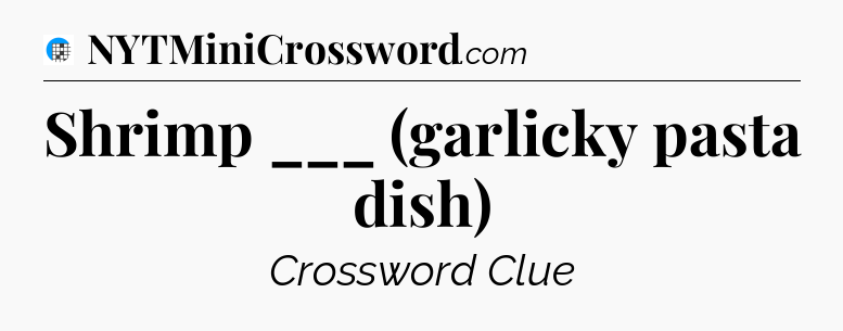 Shrimp ___ (garlicky pasta dish) Crossword Clue