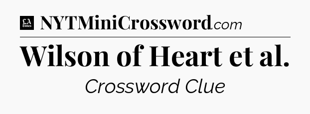 Wilson of Heart et al - LA Times Crossword