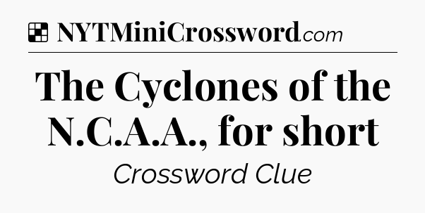 Solution: The Cyclones of the N.C.A.A., for short - NYT Crossword