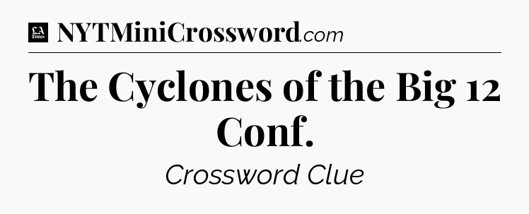 The Cyclones of the Big 12 Conf - LA Times Crossword