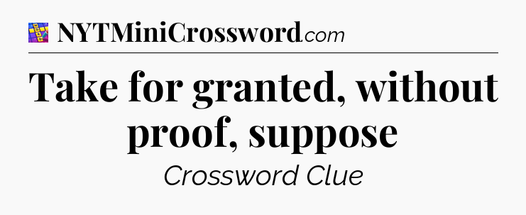 Take for granted, without proof, suppose Codycross