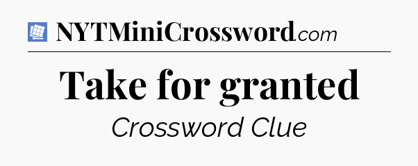 Take for granted Puzzle Page Crossword Clue