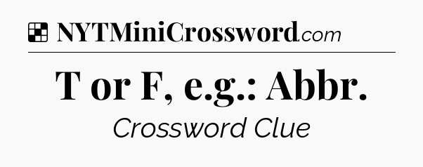 Solution: T or F, e.g.: Abbr - NYT Crossword