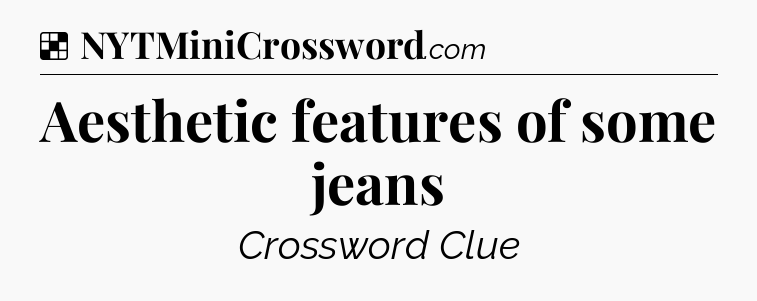 Solution: Aesthetic features of some jeans - NYT Crossword