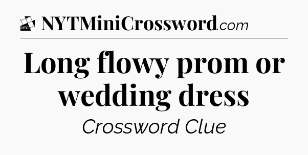 Long flowy prom or wedding dress - Daily Themed Classic Crossword