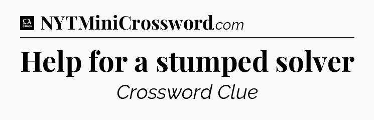 Help for a stumped solver - LA Times Crossword