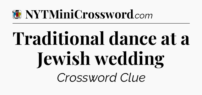Traditional dance at a Jewish wedding Crossword Clue