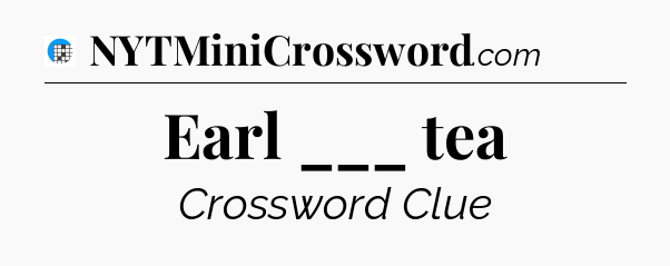 Earl ___ tea Crossword Clue