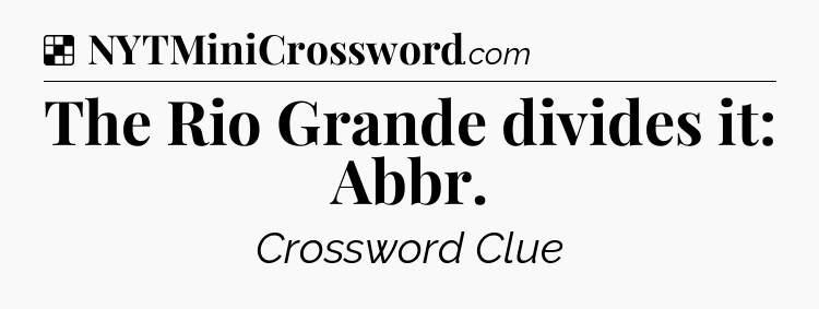 Solution: The Rio Grande divides it: Abbr - NYT Crossword